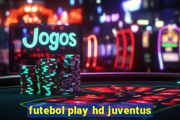 futebol play hd juventus